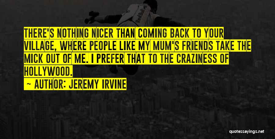 Craziness With Friends Quotes By Jeremy Irvine