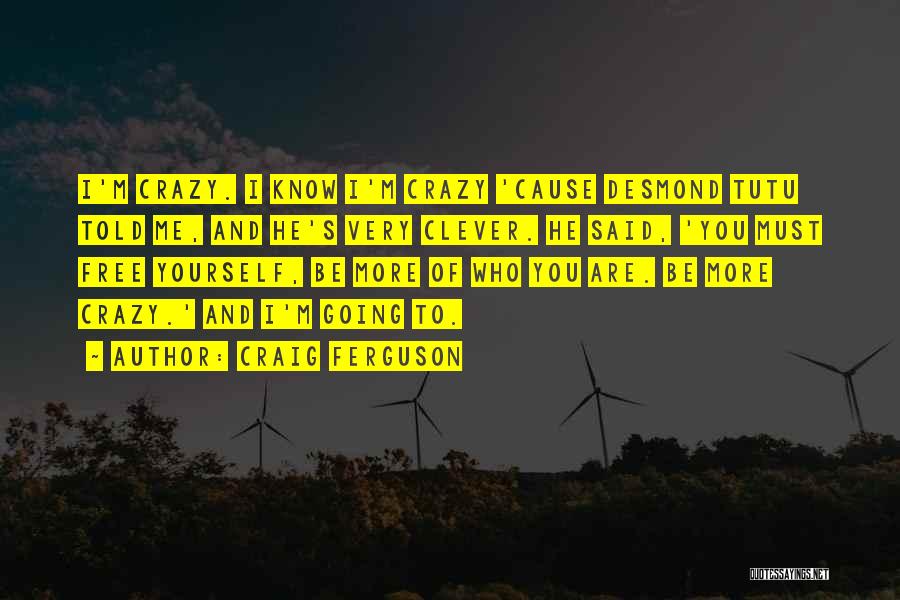Crazy And Clever Quotes By Craig Ferguson