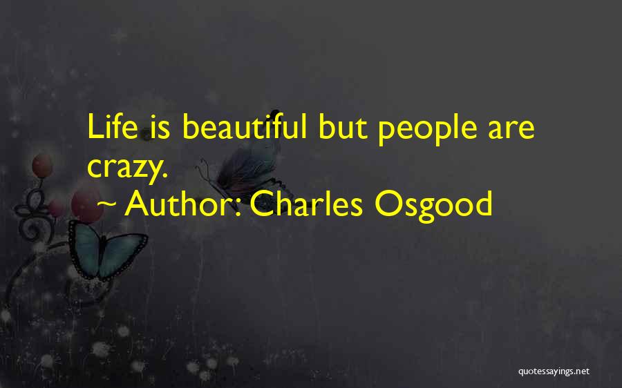 Crazy Beautiful Life Quotes By Charles Osgood