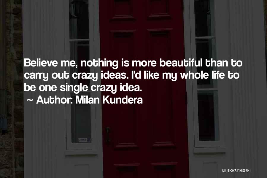 Crazy Beautiful Life Quotes By Milan Kundera