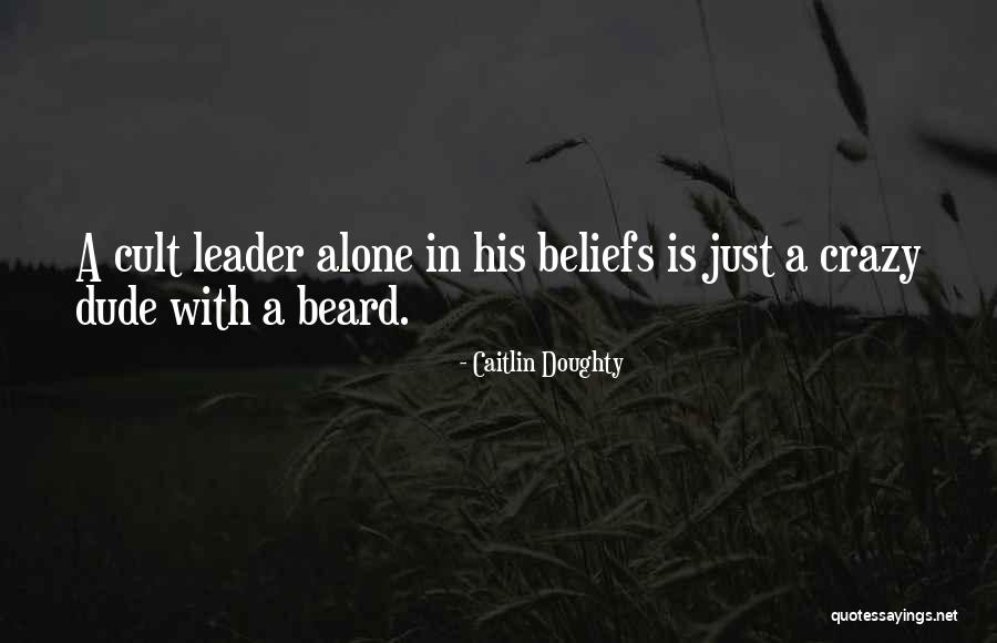 Crazy Beliefs Quotes By Caitlin Doughty