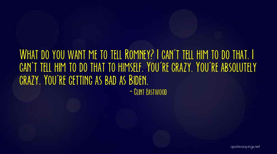 Crazy Biden Quotes By Clint Eastwood Crazy Biden Quotes By Clint Eastwood