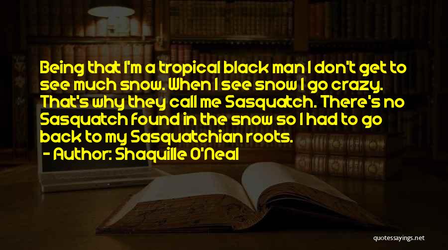 Crazy Black Man Quotes By Shaquille O'Neal