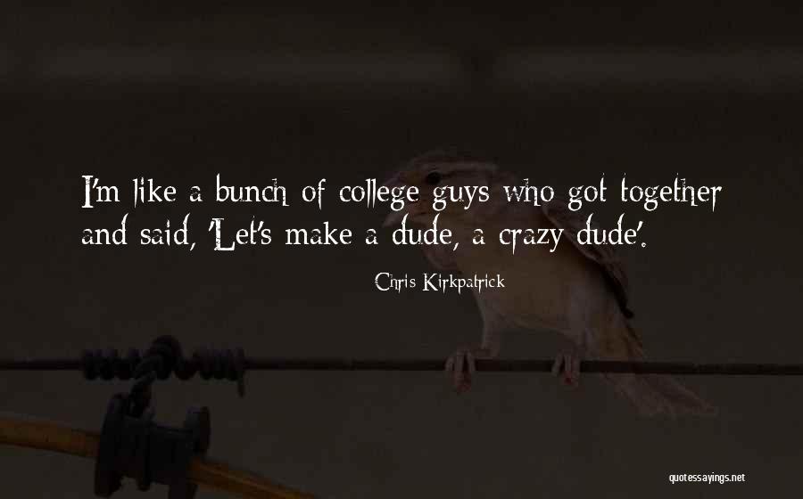 Crazy Bunch Quotes By Chris Kirkpatrick Crazy Bunch Quotes By Chris Kirkpatrick