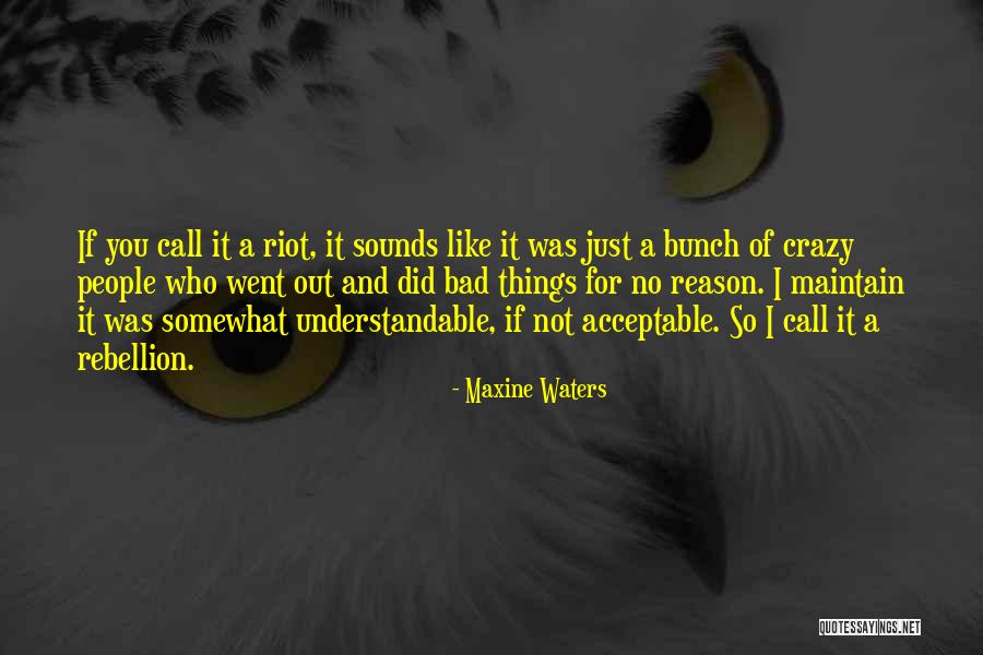 Crazy Bunch Quotes By Maxine Waters Crazy Bunch Quotes By Maxine Waters