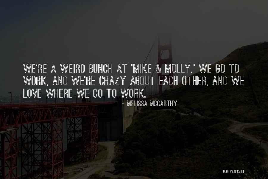 Crazy Bunch Quotes By Melissa McCarthy Crazy Bunch Quotes By Melissa McCarthy