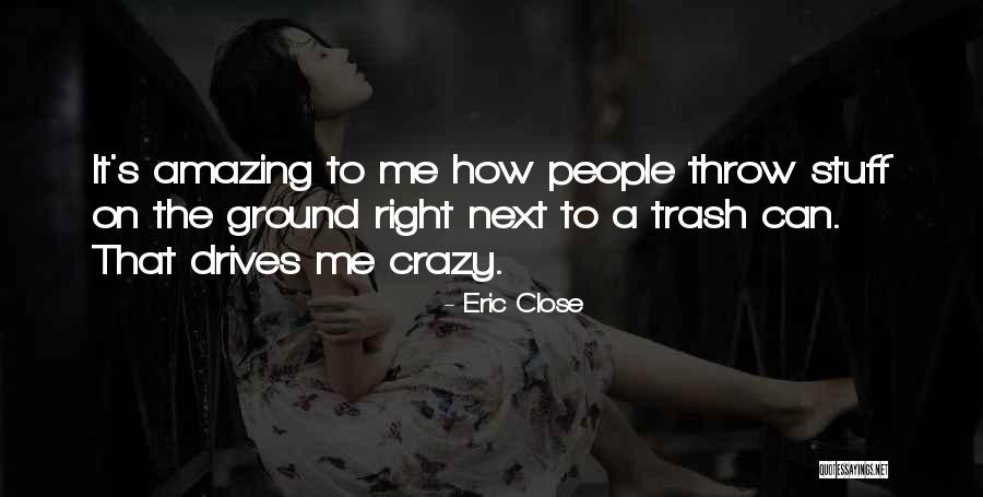 Crazy But Amazing Quotes By Eric Close