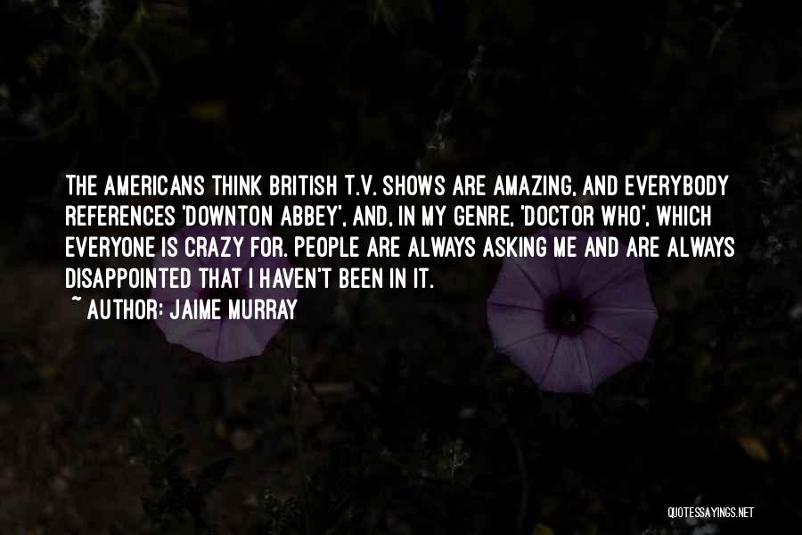 Crazy But Amazing Quotes By Jaime Murray