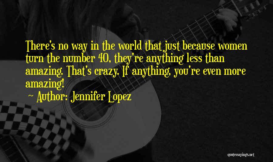 Crazy But Amazing Quotes By Jennifer Lopez