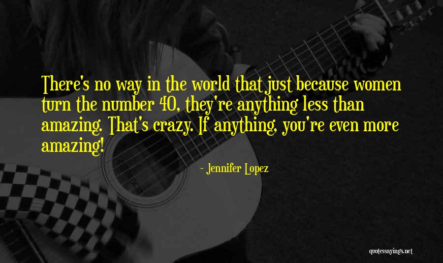 Crazy But Amazing Quotes By Jennifer Lopez