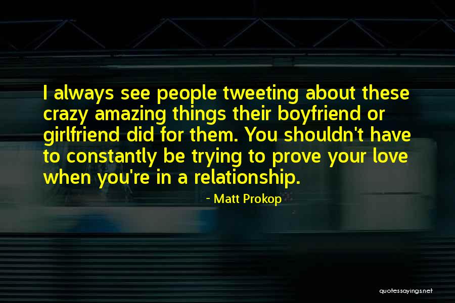Crazy But Amazing Quotes By Matt Prokop