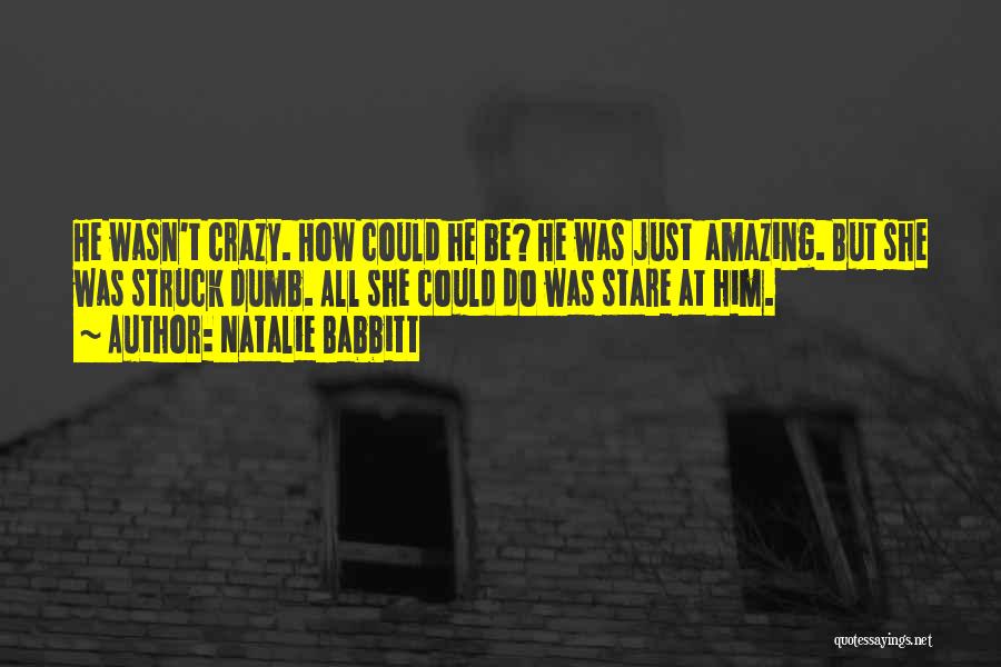 Crazy But Amazing Quotes By Natalie Babbitt