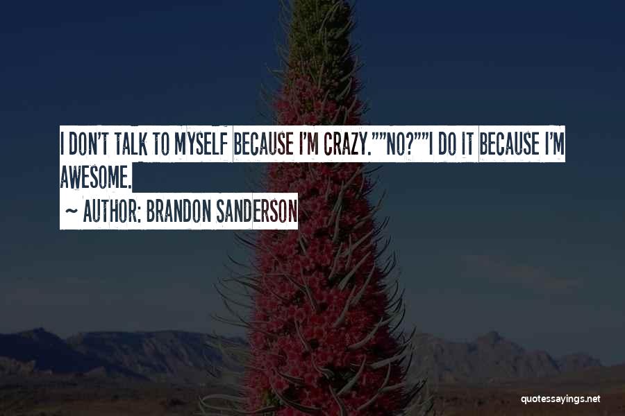 Crazy But Awesome Quotes By Brandon Sanderson