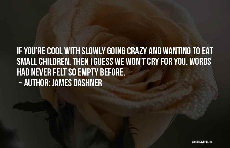 Crazy But Cool Quotes By James Dashner