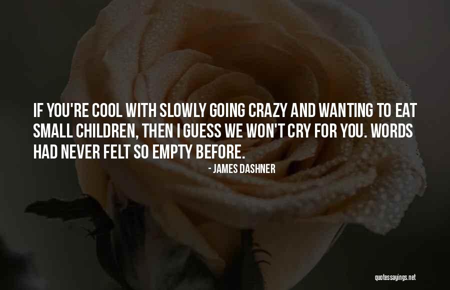 Crazy But Cool Quotes By James Dashner