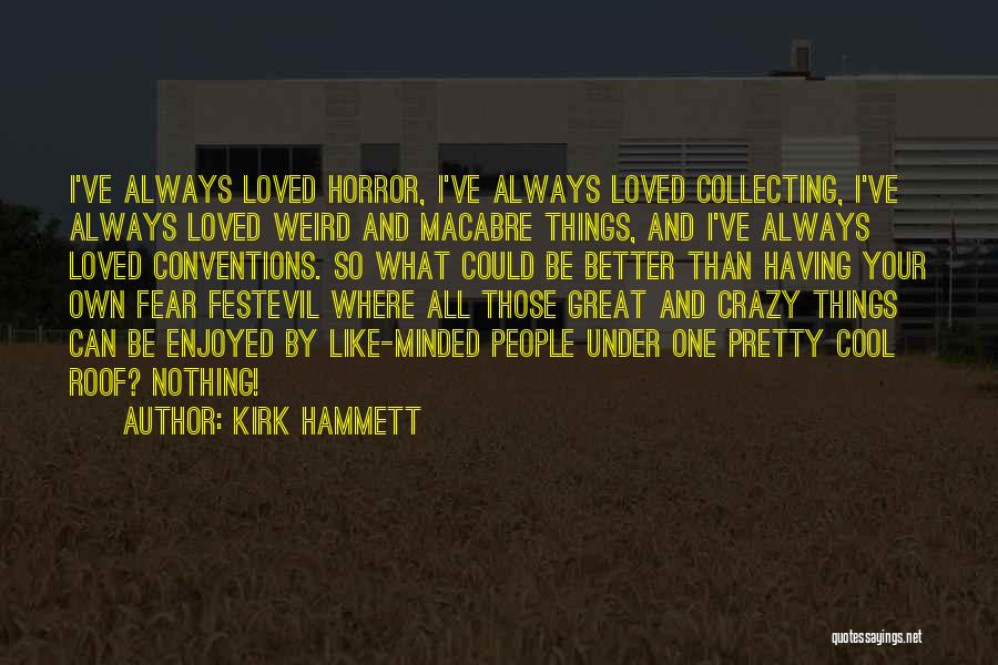 Crazy But Cool Quotes By Kirk Hammett