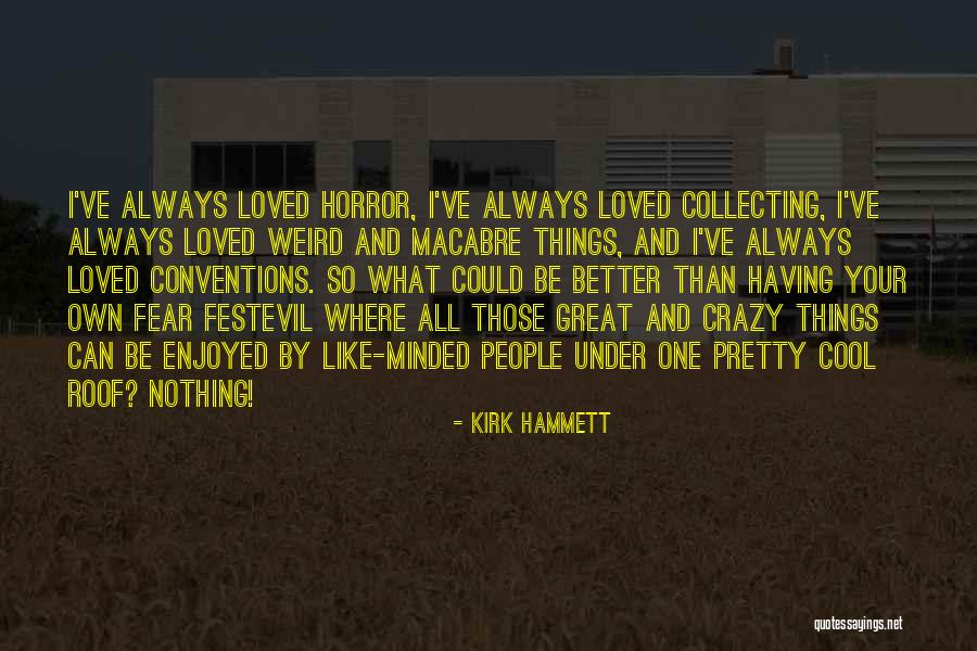 Crazy But Cool Quotes By Kirk Hammett