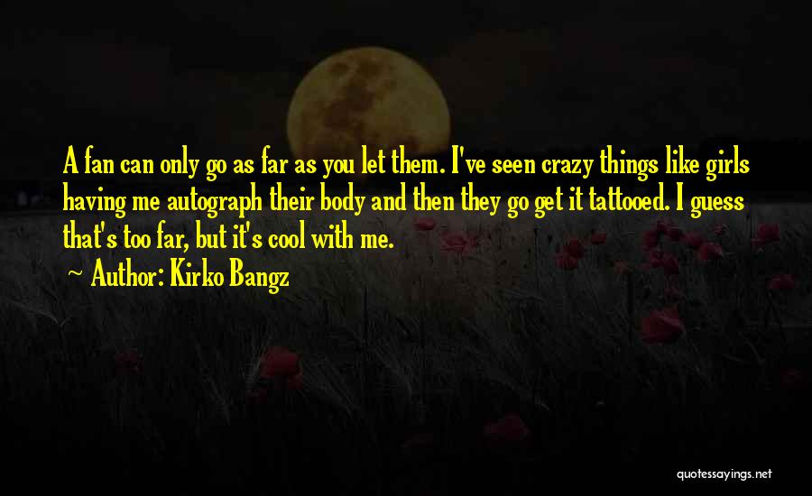 Crazy But Cool Quotes By Kirko Bangz
