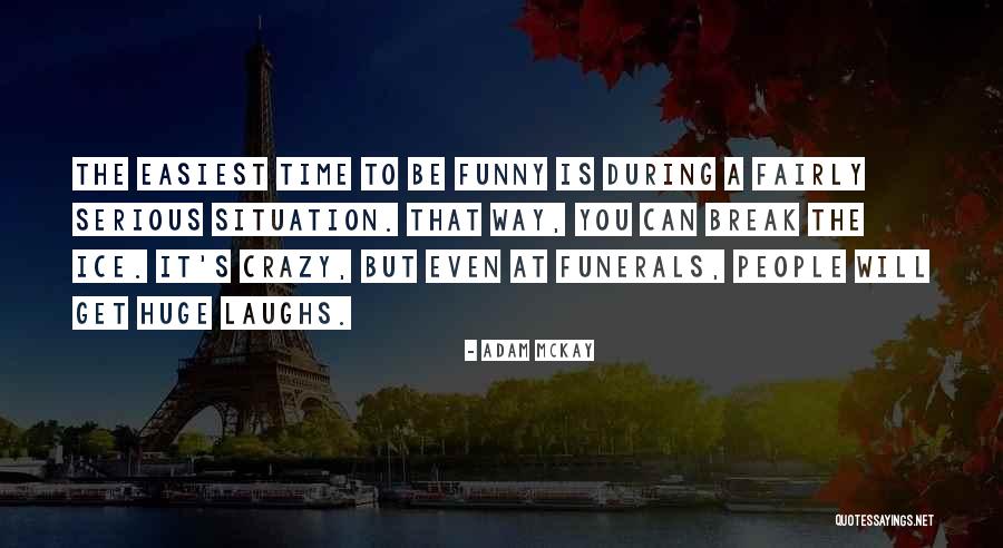 Crazy But Funny Quotes By Adam McKay Crazy But Funny Quotes By Adam McKay