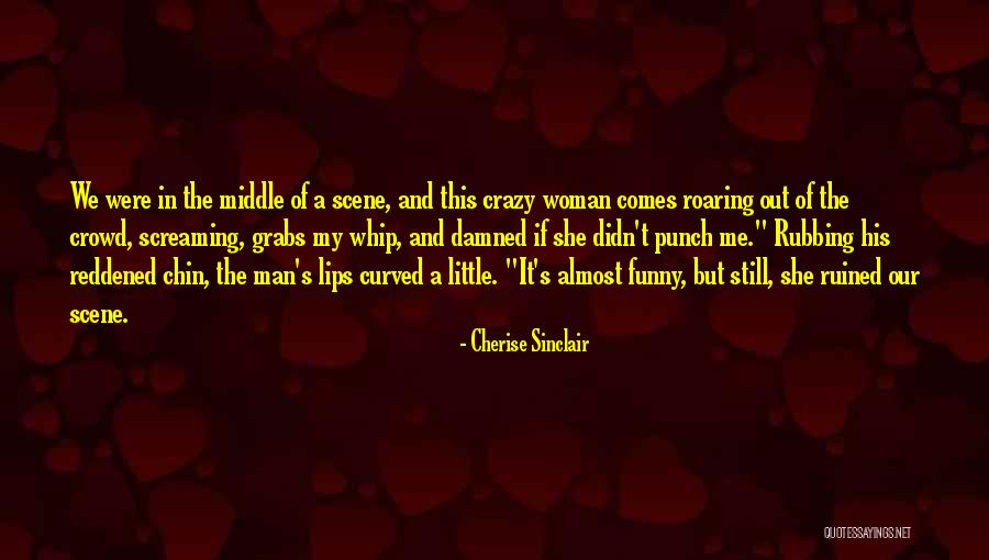 Crazy But Funny Quotes By Cherise Sinclair Crazy But Funny Quotes By Cherise Sinclair