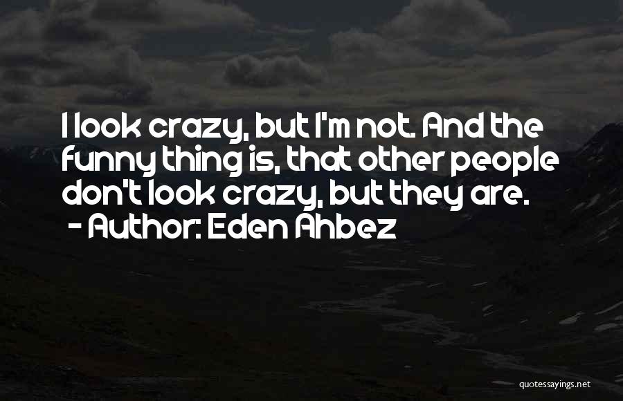 Crazy But Funny Quotes By Eden Ahbez