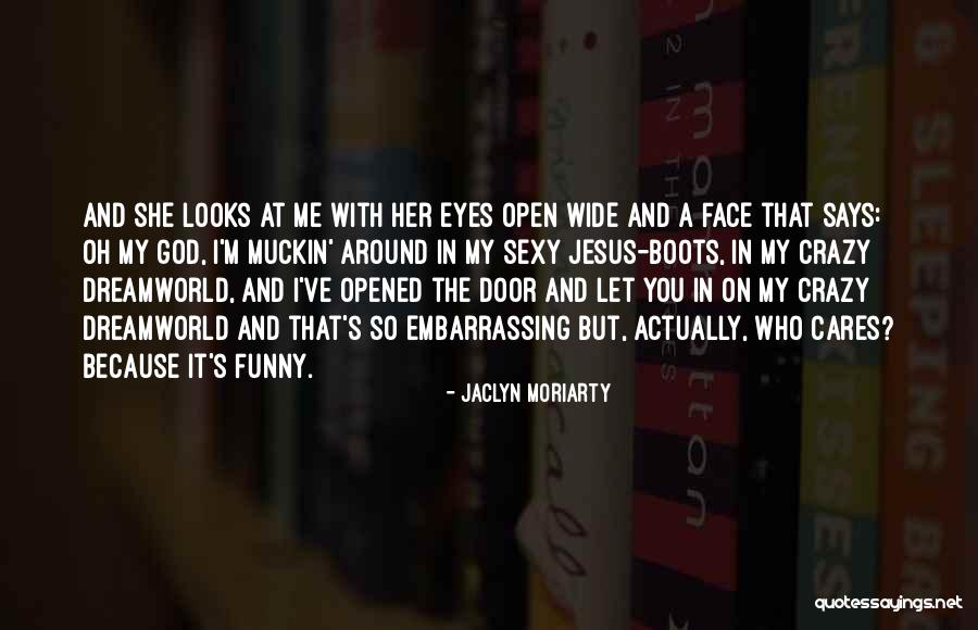 Crazy But Funny Quotes By Jaclyn Moriarty Crazy But Funny Quotes By Jaclyn Moriarty