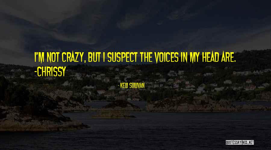 Crazy But Funny Quotes By Kelli Sullivan Crazy But Funny Quotes By Kelli Sullivan