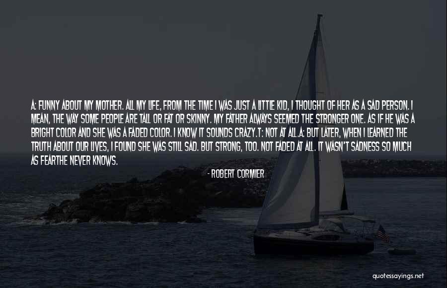 Crazy But Funny Quotes By Robert Cormier Crazy But Funny Quotes By Robert Cormier