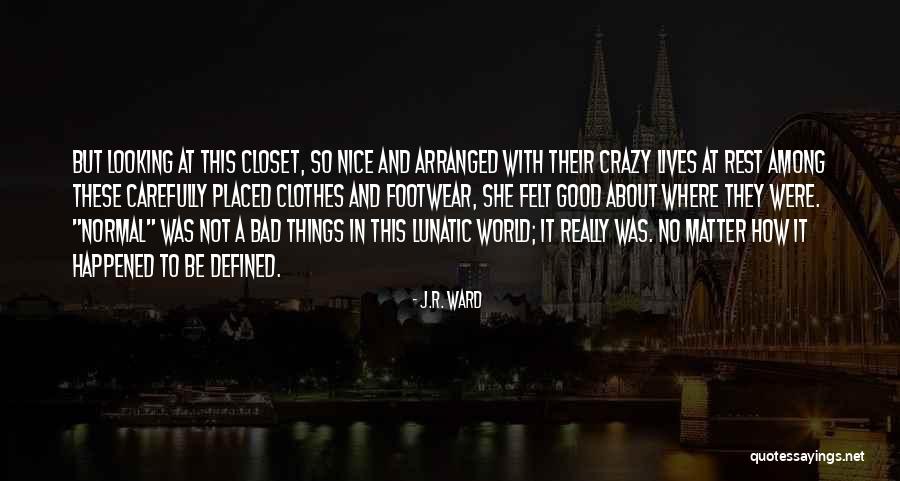 Crazy But Good Quotes By J.R. Ward Crazy But Good Quotes By J.R. Ward