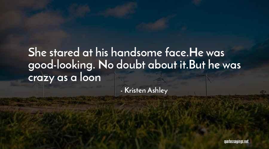 Crazy But Good Quotes By Kristen Ashley Crazy But Good Quotes By Kristen Ashley