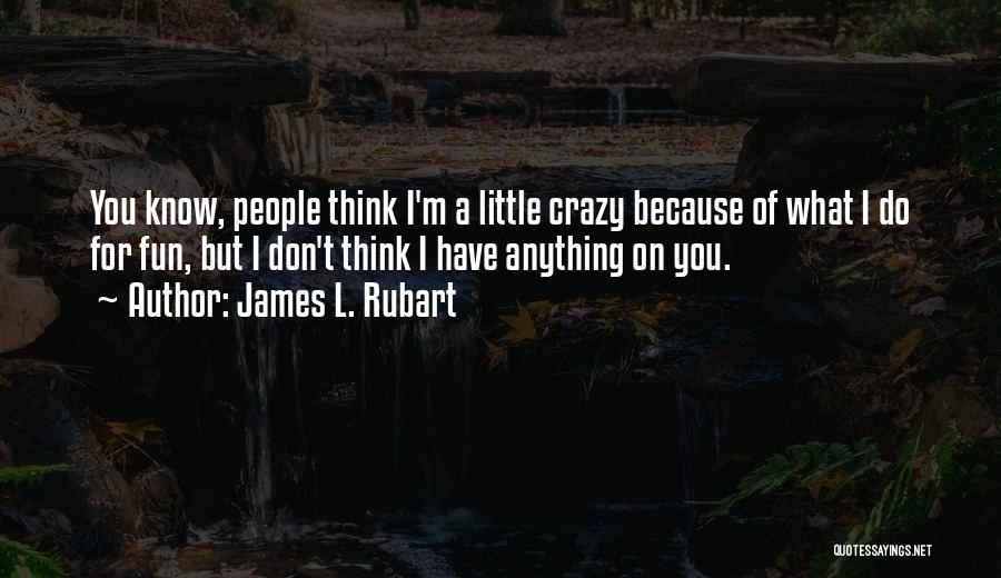 Crazy But Inspirational Quotes By James L. Rubart
