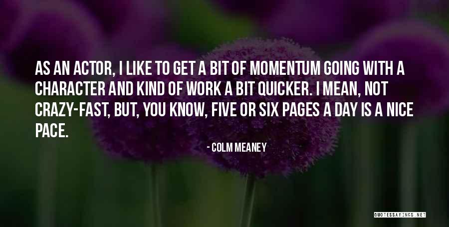 Crazy But Nice Quotes By Colm Meaney Crazy But Nice Quotes By Colm Meaney