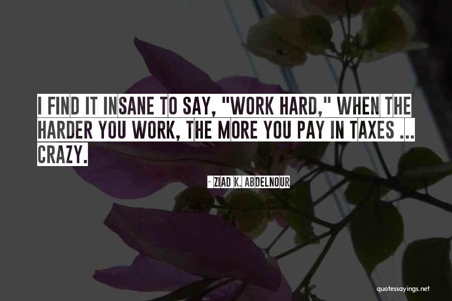 Crazy But Not Insane Quotes By Ziad K. Abdelnour Crazy But Not Insane Quotes By Ziad K. Abdelnour