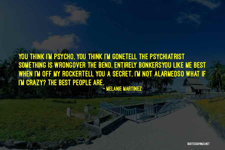 Crazy But Psycho Quotes By Melanie Martinez Crazy But Psycho Quotes By Melanie Martinez