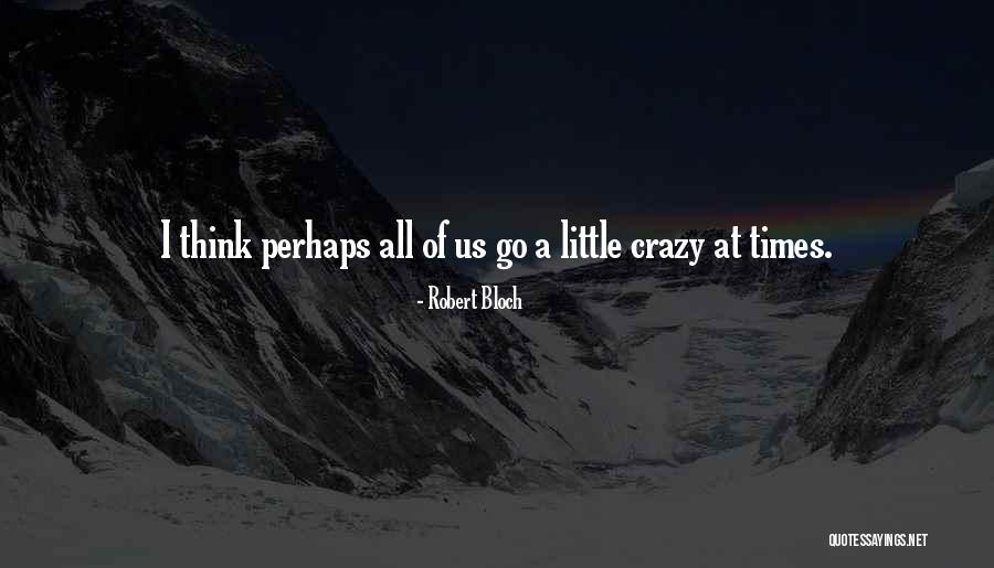 Crazy But Psycho Quotes By Robert Bloch