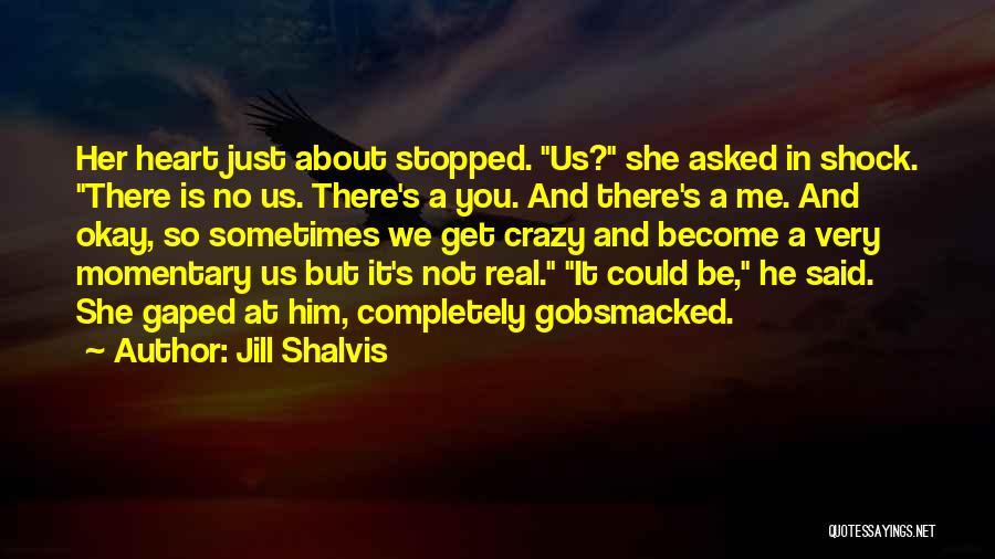 Crazy But Real Quotes By Jill Shalvis