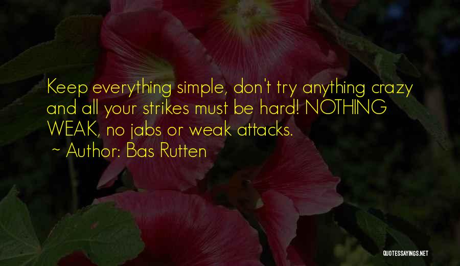 Crazy But Simple Quotes By Bas Rutten