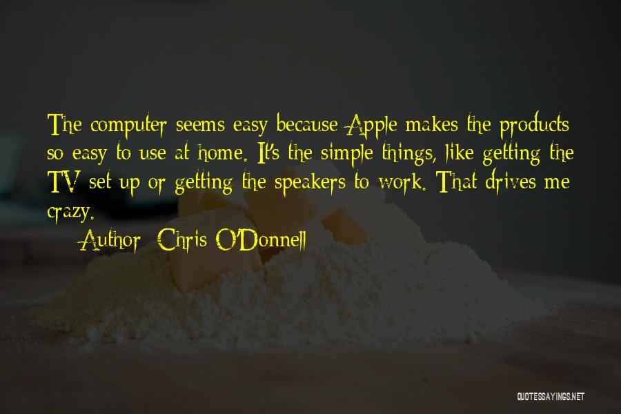 Crazy But Simple Quotes By Chris O'Donnell