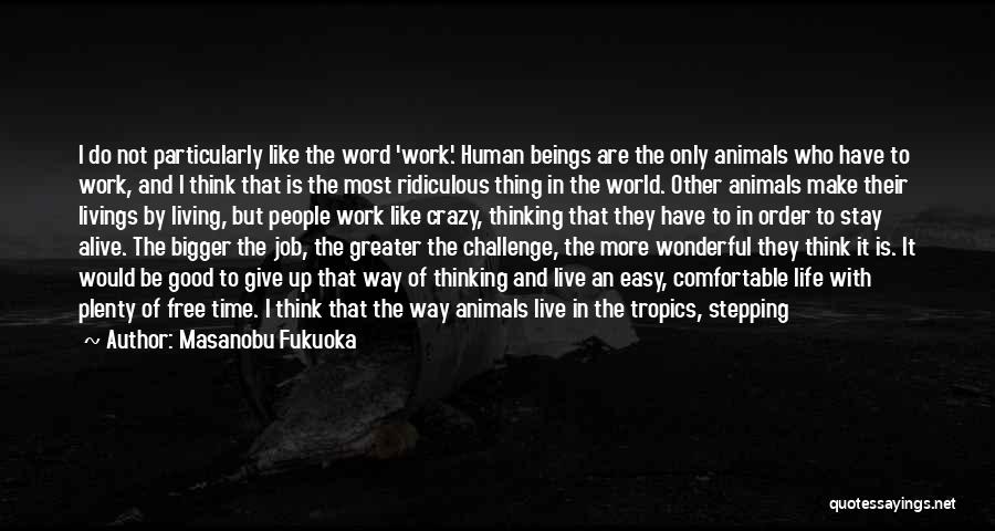 Crazy But Simple Quotes By Masanobu Fukuoka