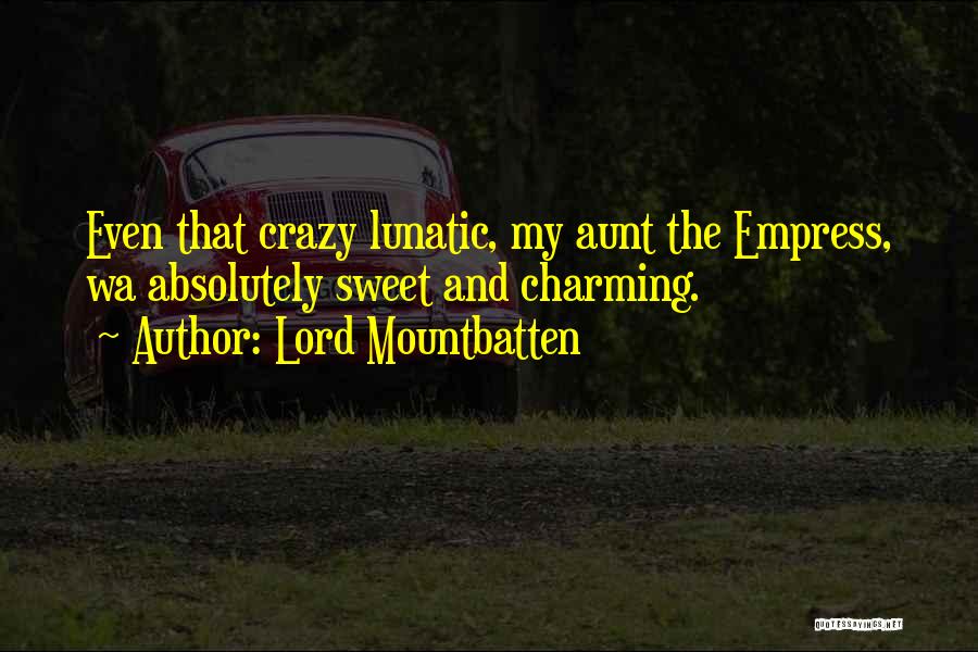 Crazy But Sweet Quotes By Lord Mountbatten