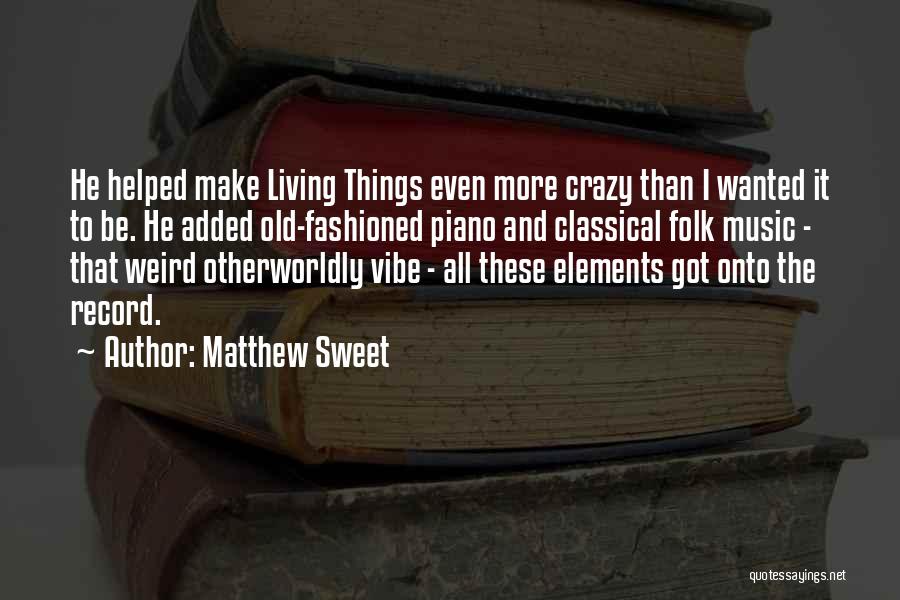 Crazy But Sweet Quotes By Matthew Sweet