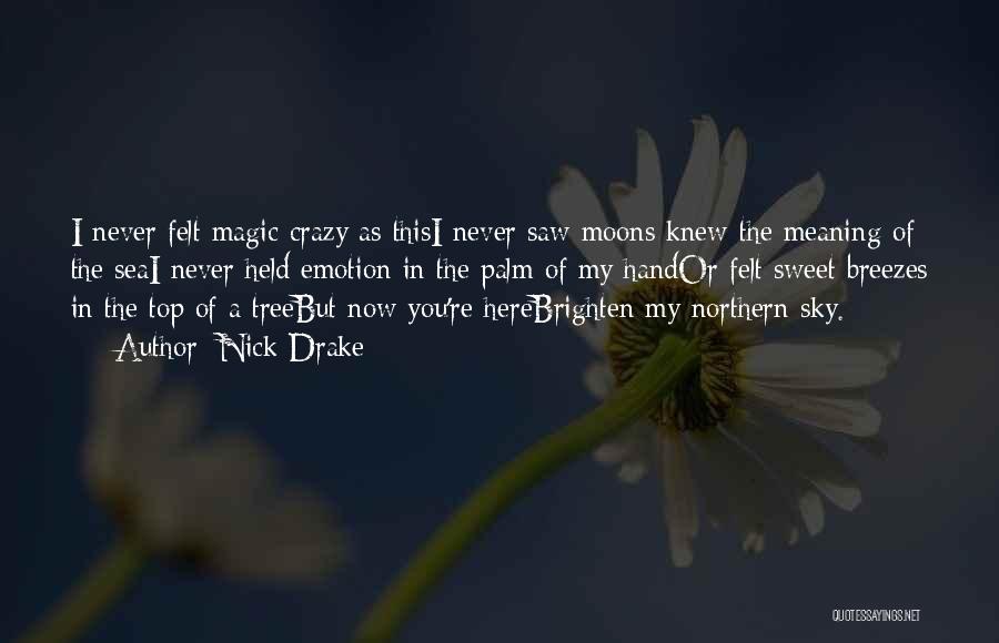 Crazy But Sweet Quotes By Nick Drake