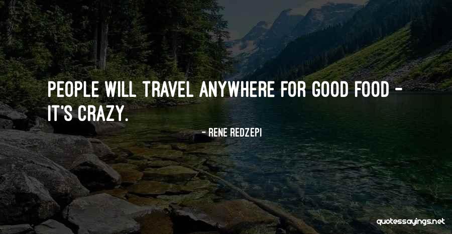 Crazy But Thats How It Goes Quotes By Rene Redzepi Crazy But Thats How It Goes Quotes By Rene Redzepi