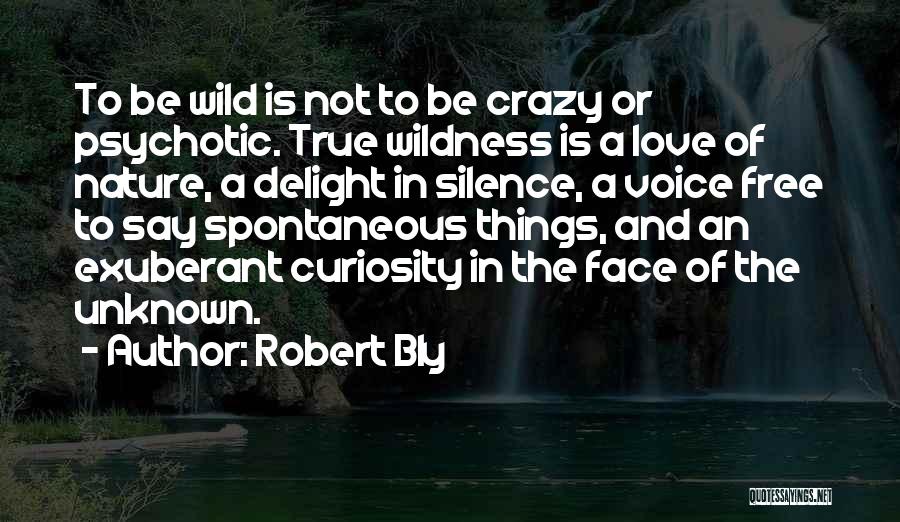 Crazy But True Love Quotes By Robert Bly