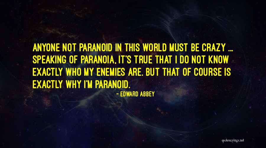 Crazy But True Quotes By Edward Abbey Crazy But True Quotes By Edward Abbey