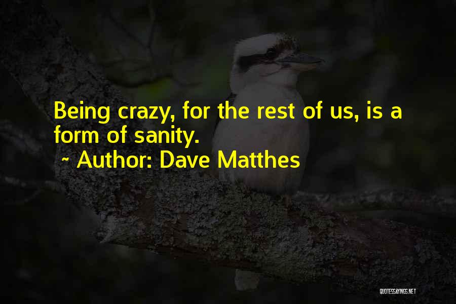 Crazy Dave Quotes By Dave Matthes