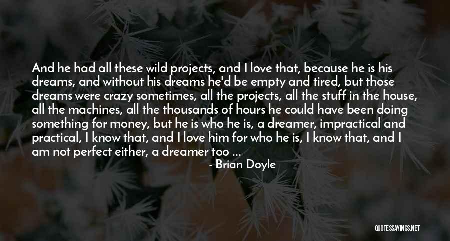 Crazy Dreams Quotes By Brian Doyle Crazy Dreams Quotes By Brian Doyle