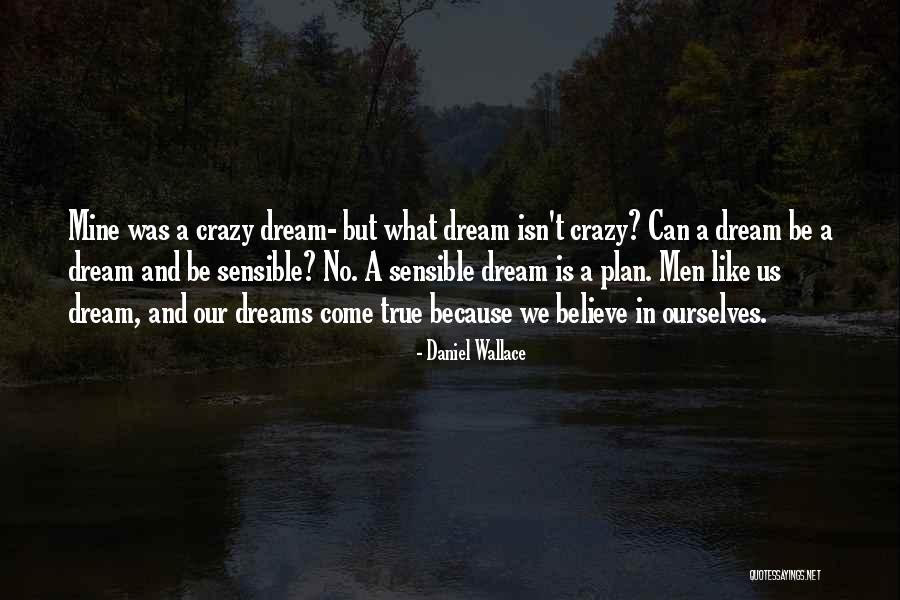 Crazy Dreams Quotes By Daniel Wallace Crazy Dreams Quotes By Daniel Wallace