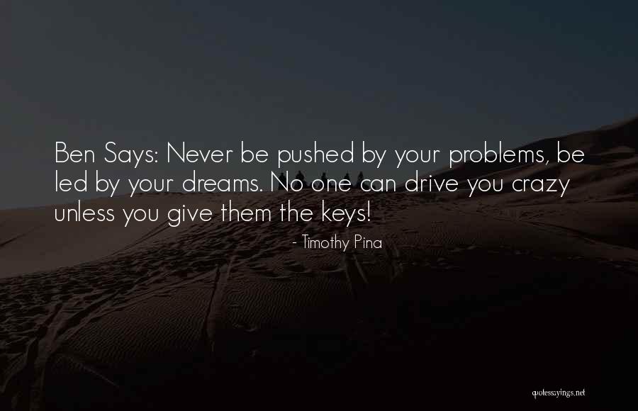 Crazy Dreams Quotes By Timothy Pina Crazy Dreams Quotes By Timothy Pina
