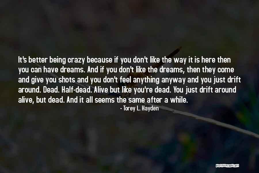 Crazy Dreams Quotes By Torey L. Hayden Crazy Dreams Quotes By Torey L. Hayden